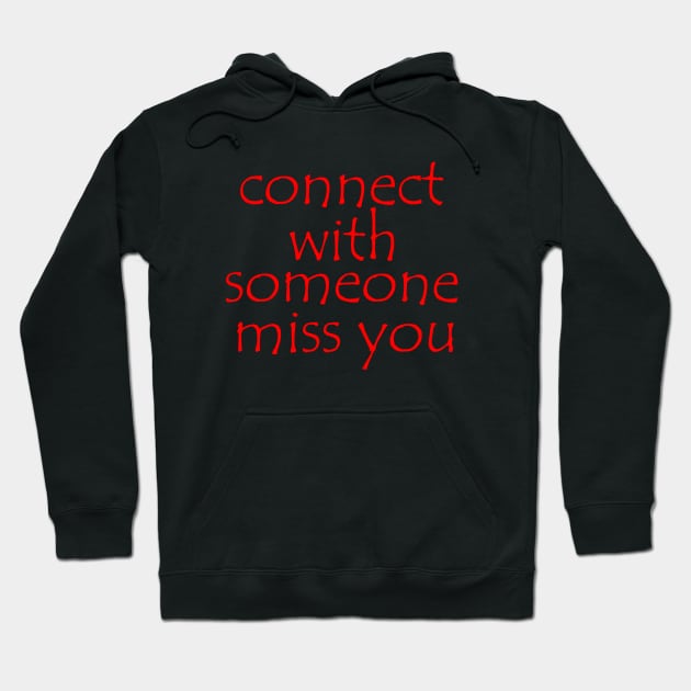 connect with someone  miss you Hoodie by sarahnash